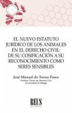 El nuevo estatuto jurídico de los animales en el derecho civil : de su cosificación a su reconocimiento como seres sensibles