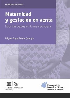 Maternidad y gestación en venta : fabricar bebés en la era neoliberal - Torres Quiroga, Miguel Ángel