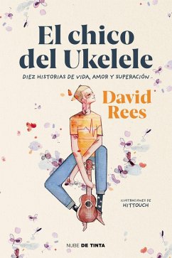 El chico del ukelele : diez historias de vida, amor y superación - Rees, David