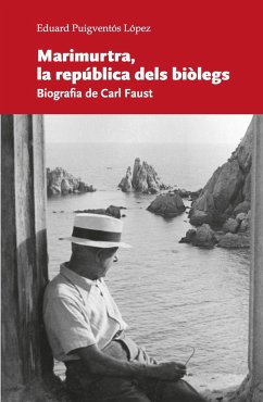 Marimurtra, la república dels biòlegs : biografia de Carl Faust - Puigventós López, Eduard