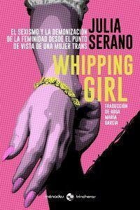 Whipping girl : el sexismo y la demonización de la feminidad desde el punto de vista de una mujer trans - García García, Rosa María; Serano, Julia