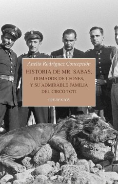 Historia de Mr. Sabas, domador de leones, y de su admirable familia del Circo Toti - Rodríguez Concepción, Anelio