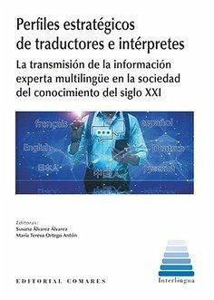 Cover Perfiles estratégicos de traductores e intérpretes : la transmisión de la información experta multilingüe en la sociedad del conocimiento del siglo XXI