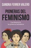 Pioneras del feminismo : una historia de las primeras mujeres luchadoras