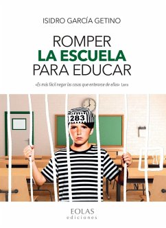 Romper la escuela para educar - García Getino, Isidro