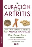 La curación de la artritis : guía para tratar la artritis por medios naturales