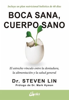 Boca sana, cuerpo sano : el estrecho vínculo entre la dentadura, la alimentación y la salud general - Lin, Steven