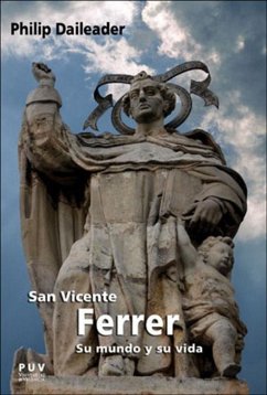 San Vicente Ferrer, su mundo y su vida : religión y sociedad en la Europa bajomedieval - Baydal Sala, Vicent; Daileader, Philip