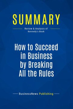 Summary: How to Succeed in Business by Breaking All the Rules - Businessnews Publishing