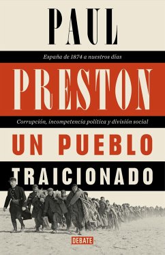 Un pueblo traicionado : España de 1876 a nuestros días : corrupción, incompetencia política y división social - Preston, Paul