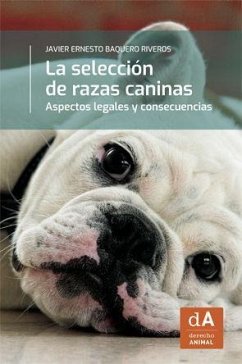 La selección de razas caninas : aspectos legales y consecuencias - Baquero Riveros, Javier E.