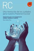 Una revolución de los cuidados para nuestra pastoral escolar : anotaciones para una evangelización cuidada, cuidadosa y cuidante Una revolución de los cuidados para nuestra pastoral escolar : anotaciones para una evangelización cuidada, cuidadosa y cuidante