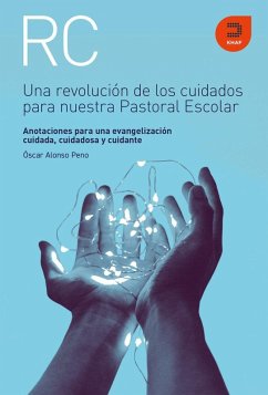 Cover Una revolución de los cuidados para nuestra pastoral escolar : anotaciones para una evangelización cuidada, cuidadosa y cuidante