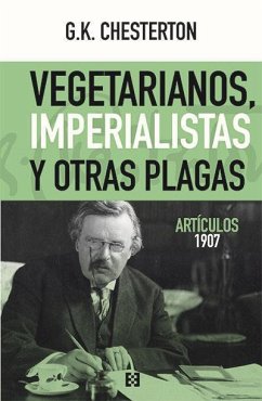 Vegetarianos, imperialistas y otras plagas : artículos 1907 - Chesterton, G. K.; Gutiérrez Carreras, Montserrat
