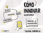 Cómo innovar : -- sin ser Google