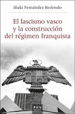 El fascismo vasco y la construcción del régimen franquista El fascismo vasco y la construcción del régimen franquista