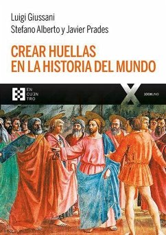 Crear huellas en la historia del mundo - Prades, Javier; Giussani, Luigi; Alberto, Stefano
