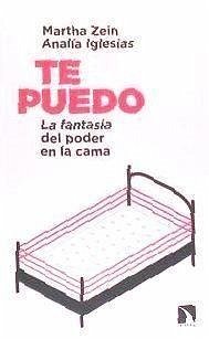 Te puedo : la fantasía del poder en la cama - Zein, Martha; Iglesias Claudia, Analía