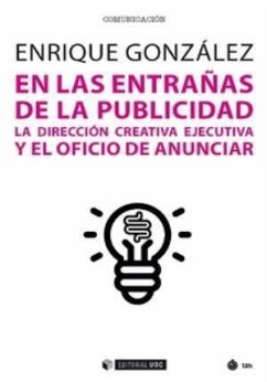 En las entrañas de la publicidad : la dirección creativa ejecutiva y el oficio de anunciar - González Muñoz, Enrique