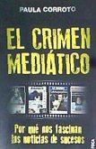 El crimen mediático : por qué nos fascinan las noticias de sucesos