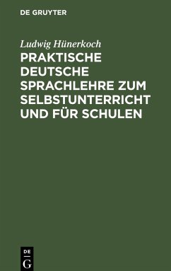 Praktische Deutsche Sprachlehre zum Selbstunterricht und für Schulen - Hünerkoch, Ludwig