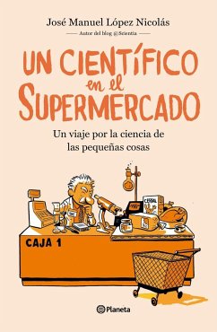 Un científico en el supermercado : un viaje por la ciencia de las pequeñas cosas - López Nicolás, José Manuel