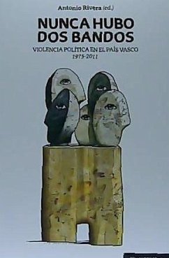 Nunca hubo dos bandos : violencia política en el País Vasco, 1975-2011 - Rivera Blanco, Antonio