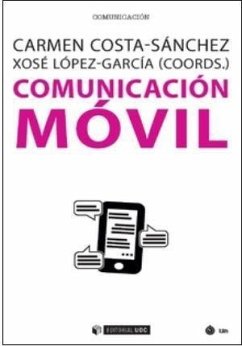 Comunicación móvil - López García, Xosé; Costa Sánchez, Carmen; Costa-Sánchez, Carmen; López-García, Xosé