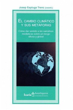 Cover El Cambio climático y sus metáforas : cómo dar sentido a las narrativas mediáticas sobre un riesgo difuso y global