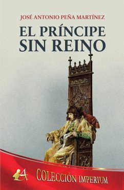 El príncipe sin reino - Peña Martínez, José Antonio