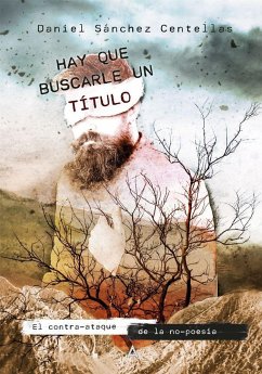 Hay que buscarle un título : el contra-ataque de la no-poesía - Sánchez Centellas, Daniel