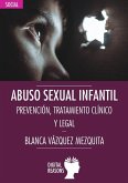 ABUSO SEXUAL INFANTIL: PREVENCIÓN, TRATAMIENTO CLÍNICO Y LEGAL ABUSO SEXUAL INFANTIL: PREVENCIÓN, TRATAMIENTO CLÍNICO Y LEGAL