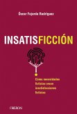 Insatisficción : cómo necesidades ficticias crean insatisfacciones ficticias