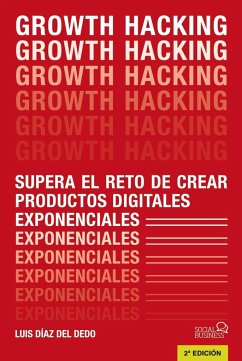 Growth Hacking : supera el reto de crear productos digitales exponenciales - Díaz, José Luis; Díaz del Dedo, Luis