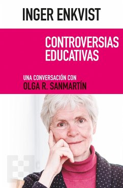 Controversias educativas : una conversación con Olga R. Sanmartín - Enkvist, Inger