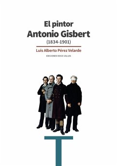 El pintor Antonio Gisbert : 1834-1901 - Pérez Velarde, Luis Alberto