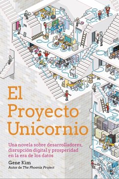 El Proyecto Unicornio : una novela sobre desarrolladores, disrupción digital y prosperidad en la era de los datos - Kim, Gene