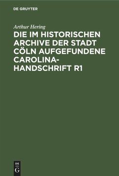 Die im historischen Archive der Stadt Cöln aufgefundene Carolina-Handschrift R1 - Hering, Arthur