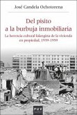 Del pisito a la burbuja inmobiliaria : la herencia cultural falangista de la vivienda en propiedad, 1939-1959