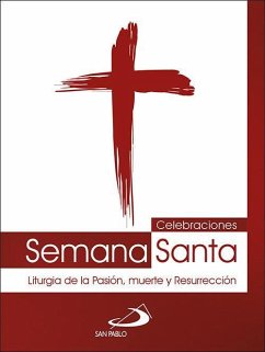 Celebraciones Semana Santa : liturgia de la pasión, muerte y resurrección - Equipo San Pablo