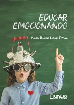 Educar emocionando : propuesta para la (r)evolución en las aulas del siglo XXI - Sáenz-López Buñuel, Pedro