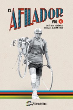 El afilador 4 : artículos y crónicas ciclistas de gran fondo - Fernández García, José Francisco; Pérez Martínez, Raúl; Pereda Herrera, Marcos; Cruz, Juanfran de la . . . [et al.