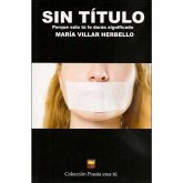 Sin Título: Porque sólo tú le darás significado Sin Título: Porque sólo tú le darás significado