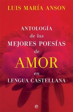 Antología de las mejores poesías de amor en lengua castellana - Ansón, Luis María