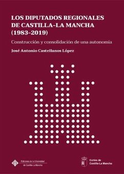 Los diputados regionales de Castilla-La Mancha, 1983-2019 : construcción y consolidación de una autonomía - Castellanos López, José Antonio
