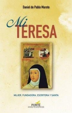 Mi Teresa : mujer, fundadora, escritora y santa - Pablo Maroto, Daniel de