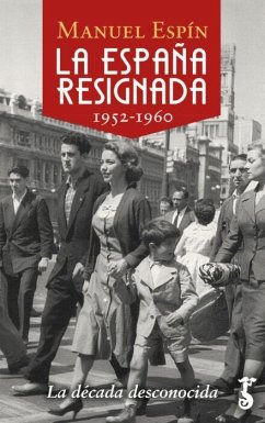 La España resignada, 1952-1960 : la década desconocida - Espín Martín, Manuel