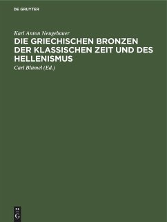 Die Griechischen Bronzen der klassischen Zeit und des Hellenismus - Neugebauer, Karl Anton