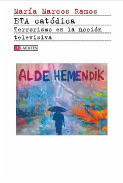 ETA catódica : terrorismo en la ficción televisiva - Marcos Ramos, Maria ETA catódica : terrorismo en la ficción televisiva - Marcos Ramos, Maria