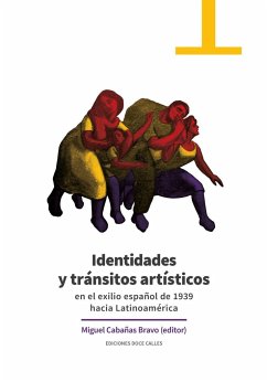 Identidades y tránsitos artísticos en el exilio español de 1939 hacia Latinoamérica - Cabañas Bravo, Miguel